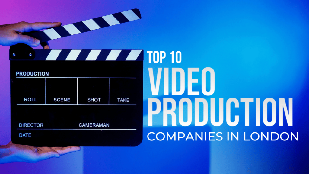 Top 10 Video Production Companies in London