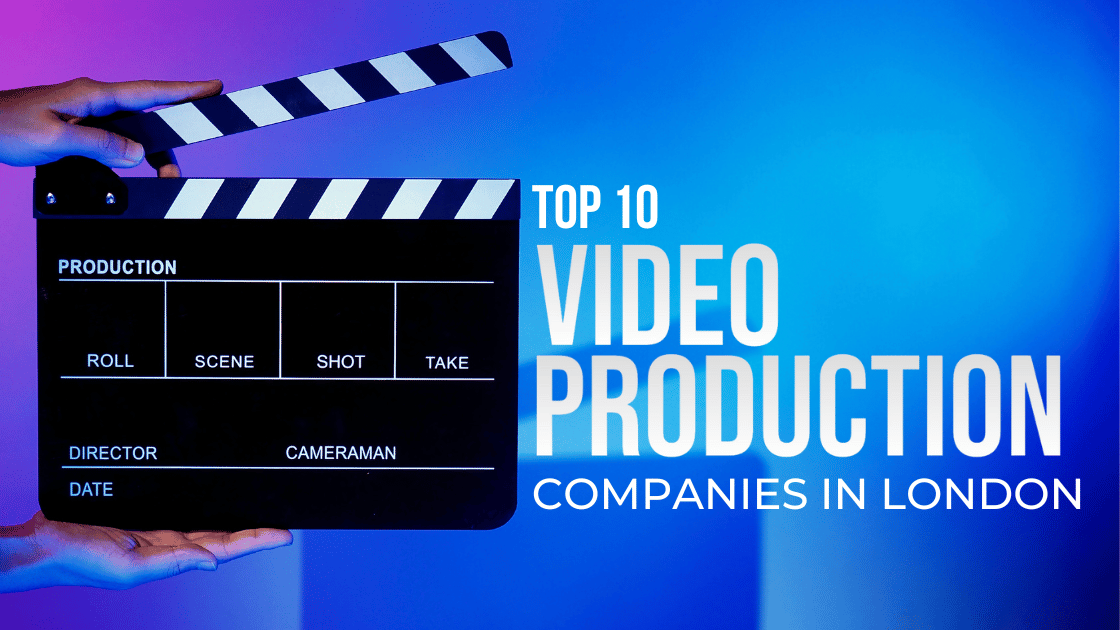 TOP 10 VIDEO PRODUCTION COMPANIES IN LONDON FEATURED IMAGE