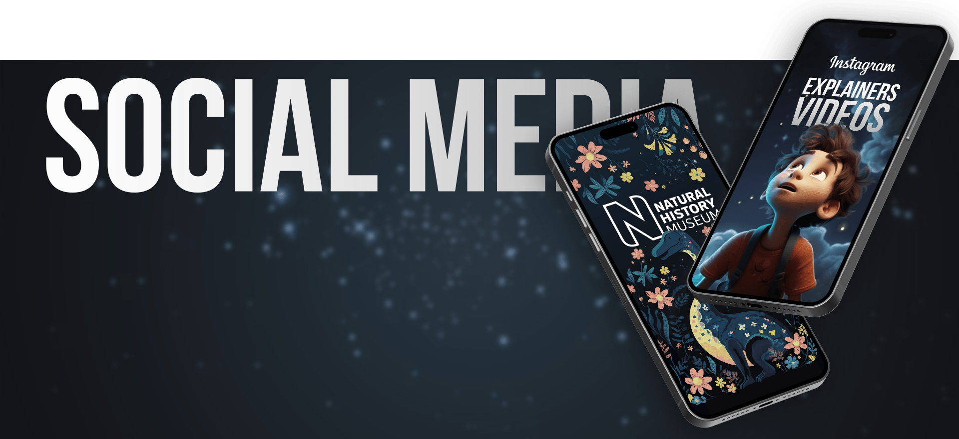 Two smartphones are displayed against a dark, speckled backdrop. One phone shows a Natural History Museum design with floral and animal illustrations. The other shows an animated child looking up, accompanied by the text "Instagram EXPLAINERS VIDEOS." "SOCIAL MEDIA" appears in large text above.