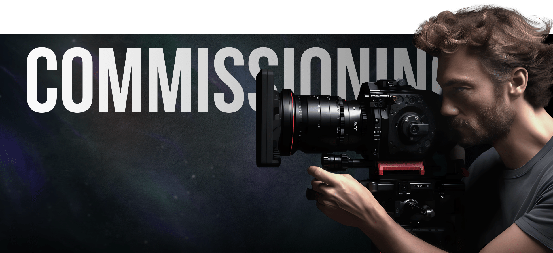 A Man With Curly Hair Operates A Professional Video Camera, Focusing Intently. The Word &Quot;Commissioning&Quot; Is Prominently Displayed In Bold White Letters In The Background. The Setting Appears Dramatic And Visually Dark, Highlighting The Subject And Text. A man with curly hair operates a professional video camera, focusing intently. The word "COMMISSIONING" is prominently displayed in bold white letters in the background. The setting appears dramatic and visually dark, highlighting the subject and text.